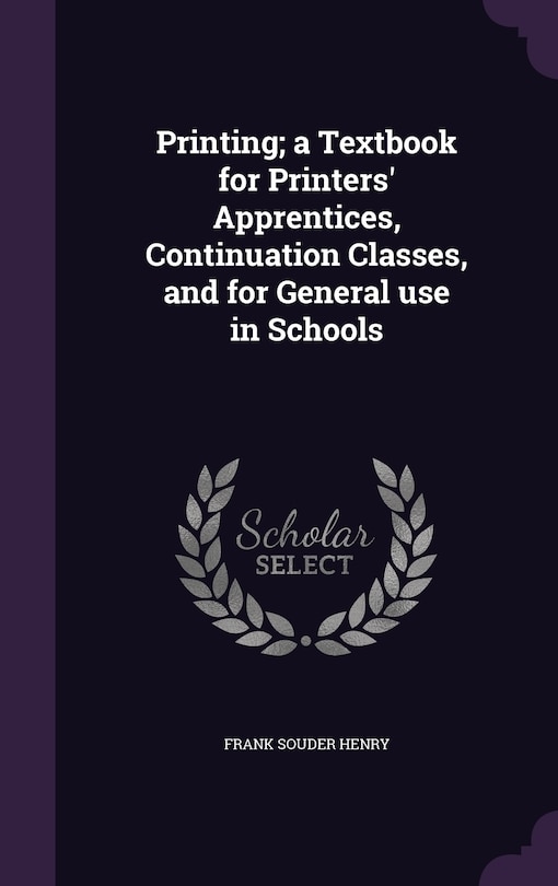 Front cover_Printing; a Textbook for Printers' Apprentices, Continuation Classes, and for General use in Schools