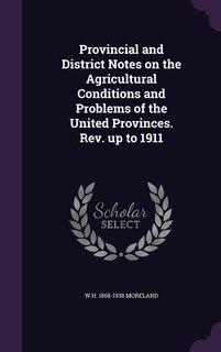 Front cover_Provincial and District Notes on the Agricultural Conditions and Problems of the United Provinces. Rev. up to 1911