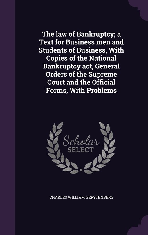 Front cover_The law of Bankruptcy; a Text for Business men and Students of Business, With Copies of the National Bankruptcy act, General Orders of the Supreme Court and the Official Forms, With Problems