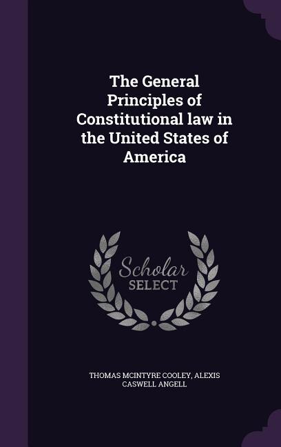 The General Principles of Constitutional law in the United States of America