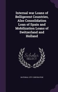 Front cover_Internal war Loans of Belligerent Countries, Also Consolidation Loan of Spain and Mobilization Loans of Switzerland and Holland