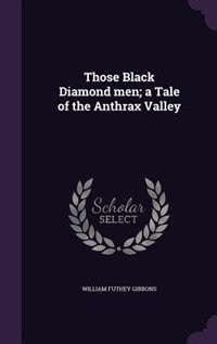 Front cover_Those Black Diamond men; a Tale of the Anthrax Valley