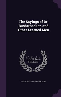Front cover_The Sayings of Dr. Bushwhacker, and Other Learned Men