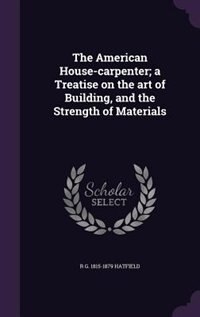Couverture_The American House-carpenter; a Treatise on the art of Building, and the Strength of Materials