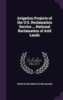 Couverture_Irrigation Projects of the U.S. Reclamation Service ... National Reclamation of Arid Lands