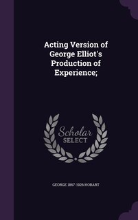Front cover_Acting Version of George Elliot's Production of Experience;