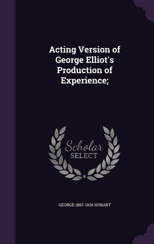 Front cover_Acting Version of George Elliot's Production of Experience;