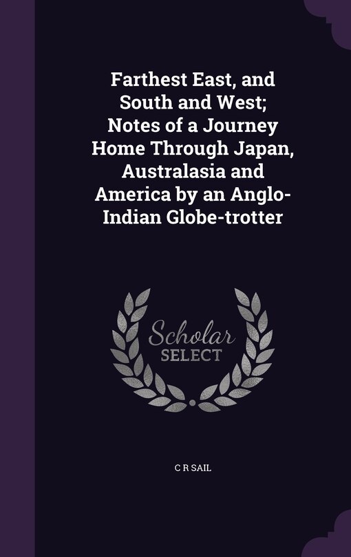 Front cover_Farthest East, and South and West; Notes of a Journey Home Through Japan, Australasia and America by an Anglo-Indian Globe-trotter