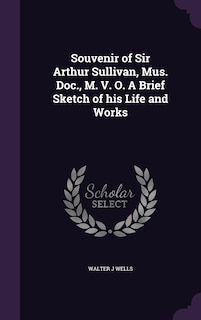 Couverture_Souvenir of Sir Arthur Sullivan, Mus. Doc., M. V. O. A Brief Sketch of his Life and Works