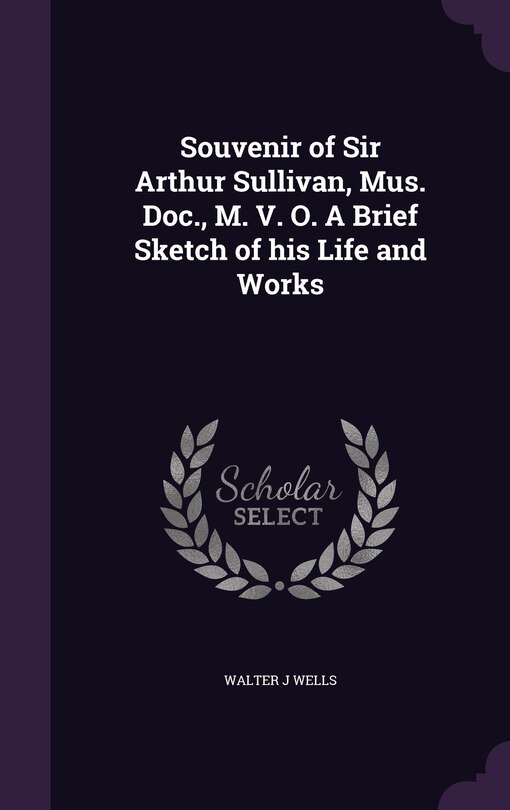 Couverture_Souvenir of Sir Arthur Sullivan, Mus. Doc., M. V. O. A Brief Sketch of his Life and Works