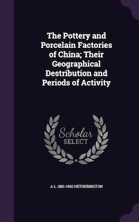 Front cover_The Pottery and Porcelain Factories of China; Their Geographical Destribution and Periods of Activity