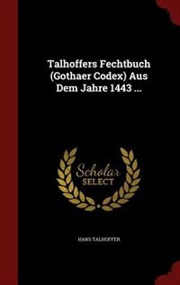 Front cover_Talhoffers Fechtbuch (Gothaer Codex) Aus Dem Jahre 1443 ...