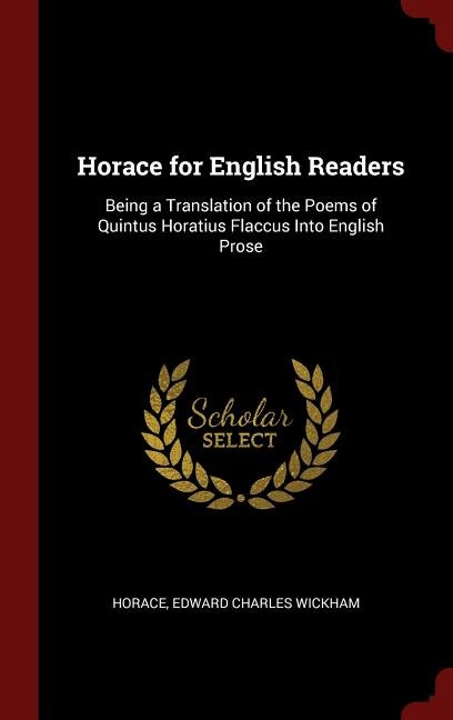 Horace for English Readers: Being a Translation of the Poems of Quintus Horatius Flaccus Into English Prose