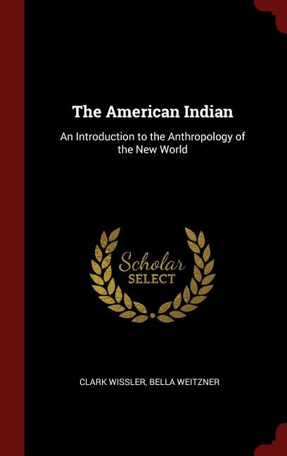 The American Indian: An Introduction to the Anthropology of the New World