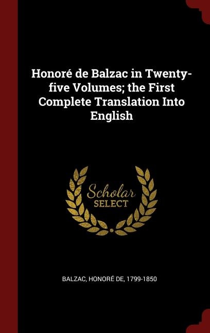 Honoré de Balzac in Twenty-five Volumes; the First Complete Translation Into English