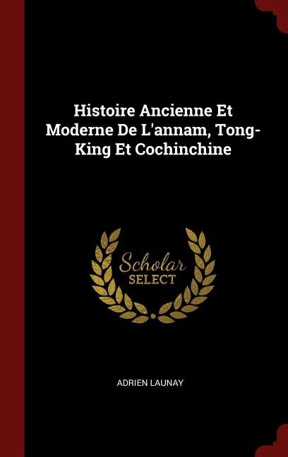 Couverture_Histoire Ancienne Et Moderne De L'annam, Tong-King Et Cochinchine