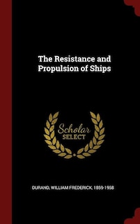 The Resistance and Propulsion of Ships