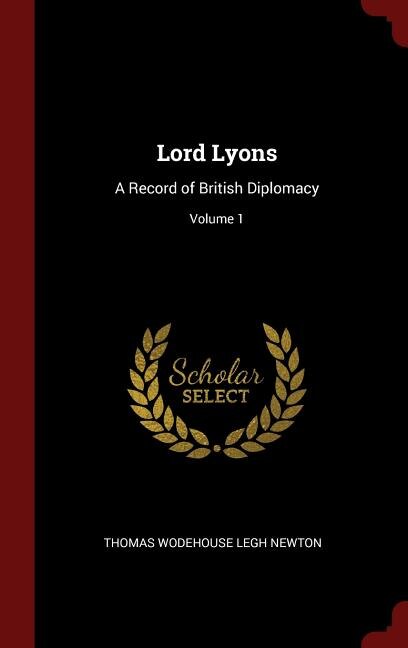 Lord Lyons: A Record of British Diplomacy; Volume 1