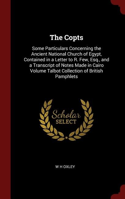 The Copts: Some Particulars Concerning the Ancient National Church of Egypt, Contained in a Letter to R. Few,