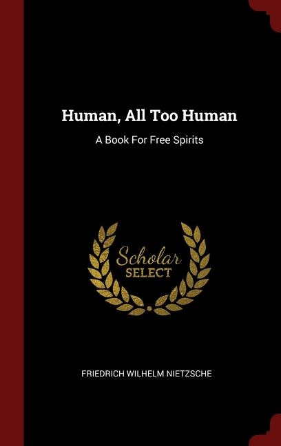 Human, All Too Human: A Book For Free Spirits