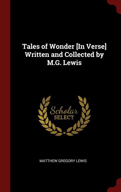Tales of Wonder [In Verse] Written and Collected by M.G. Lewis