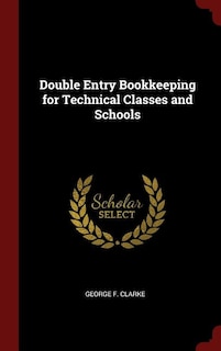 Double Entry Bookkeeping for Technical Classes and Schools