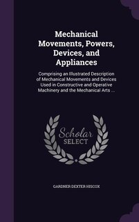Front cover_Mechanical Movements, Powers, Devices, and Appliances