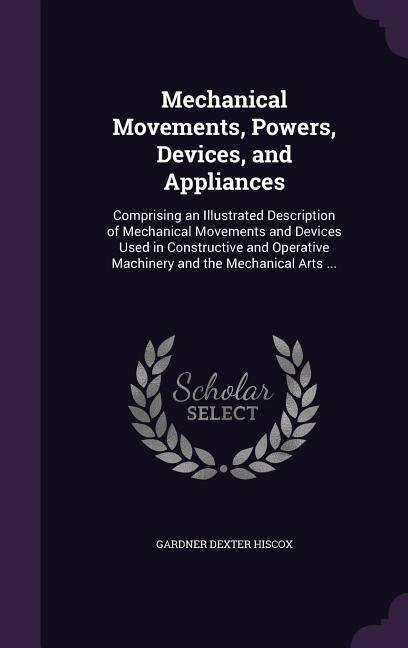 Front cover_Mechanical Movements, Powers, Devices, and Appliances