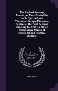 Couverture_The Earliest Peerage Annual, an Exact List of the Lords Spiritual and Temporal, Being a Facsimile Reprint of the First Peerage Directory for 1734, in Which Occur Many Names of Historical and Political Interest