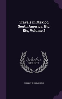 Front cover_Travels in Mexico, South America, Etc. Etc, Volume 2