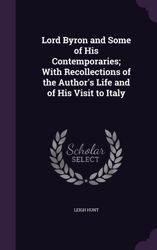 Lord Byron and Some of His Contemporaries; With Recollections of the Author's Life and of His Visit to Italy