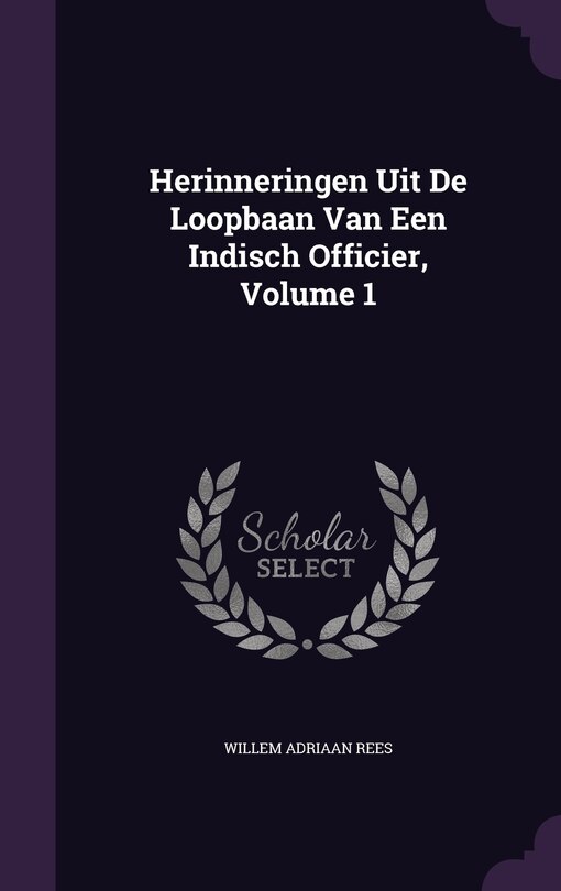 Front cover_Herinneringen Uit De Loopbaan Van Een Indisch Officier, Volume 1