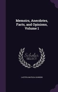 Front cover_Memoirs, Anecdotes, Facts, and Opinions, Volume 1
