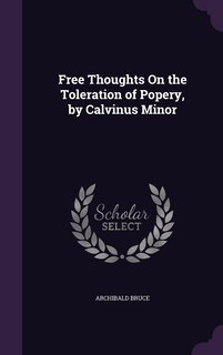 Front cover_Free Thoughts On the Toleration of Popery, by Calvinus Minor