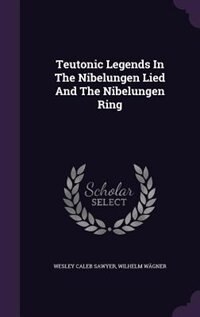 Teutonic Legends In The Nibelungen Lied And The Nibelungen Ring