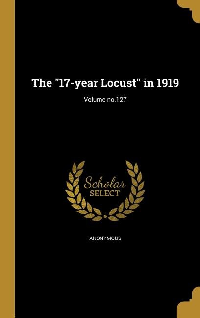 The 17-year Locust in 1919; Volume no.127