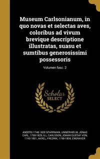 Museum Carlsonianum, in quo novas et selectas aves, coloribus ad vivum brevique descriptione illustratas, suasu et sumtibus generosissimi possessoris; Volumen fasc. 2