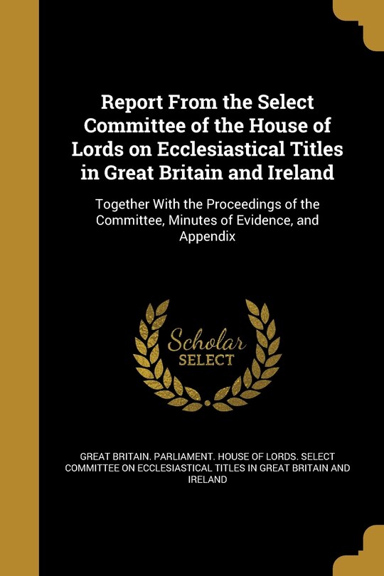 Front cover_Report From the Select Committee of the House of Lords on Ecclesiastical Titles in Great Britain and Ireland