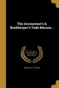 The Accountant's & Bookkeeper's Vade Mecum...