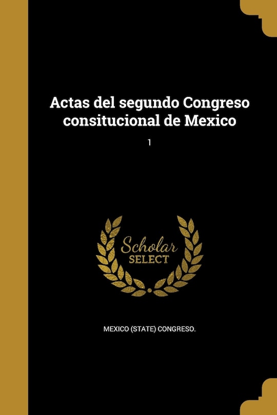 Actas del segundo Congreso consitucional de Mexico; 1