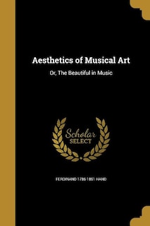 Aesthetics of Musical Art: Or, The Beautiful in Music