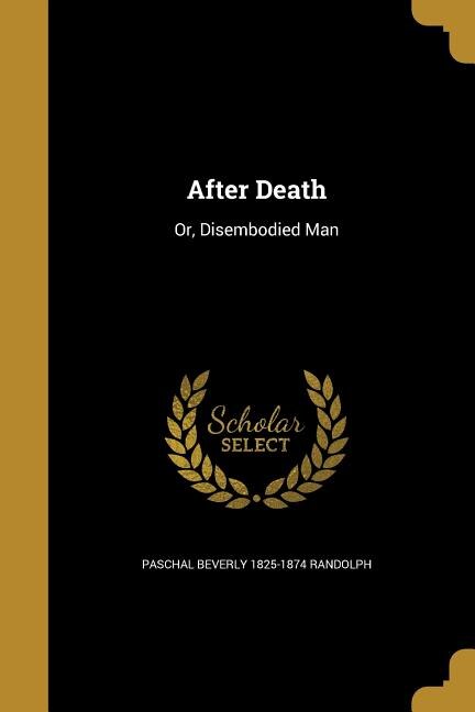 After Death: Or, Disembodied Man