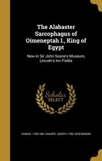 The Alabaster Sarcophagus of Oimeneptah I., King of Egypt