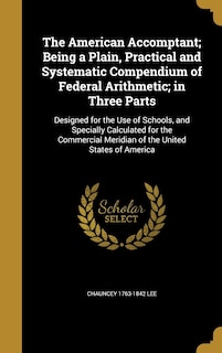 Front cover_The American Accomptant; Being a Plain, Practical and Systematic Compendium of Federal Arithmetic; in Three Parts