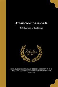 American Chess-nuts: A Collection of Problems
