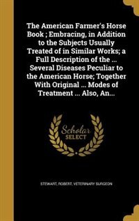 Couverture_The American Farmer's Horse Book ; Embracing, in Addition to the Subjects Usually Treated of in Similar Works; a Full Description of the ... Several Diseases Peculiar to the American Horse; Together With Original ... Modes of Treatment ... Also, An...