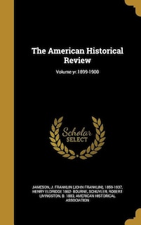 The American Historical Review; Volume yr.1899-1900