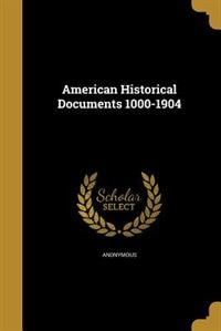 Front cover_American Historical Documents 1000-1904