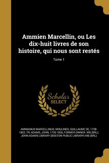 Front cover_Ammien Marcellin, ou Les dix-huit livres de son histoire, qui nous sont restés; Tome 1