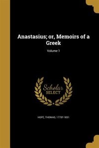 Anastasius; or, Memoirs of a Greek; Volume 1